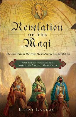Revelation of the Magi: The Lost Tale of the Wise Men's Journey to Bethlehem (Hardback)