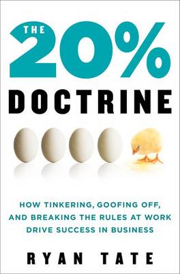 The 20% Doctrine: How Tinkering, Goofing Off, and Breaking the Rules at Work Drive Success in Business (Hardback)