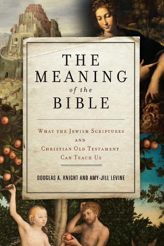 The Meaning of the Bible: What the Jewish Scriptures and Christian Old Testament Can Teach Us (Paperback)
