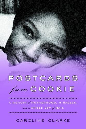 Postcards from Cookie: A Memoir of Motherhood, Miracles, and a Whole Lot of Mail (Hardback)