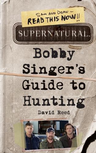 Supernatural: Bobby Singer's Guide to Hunting - David Reed
