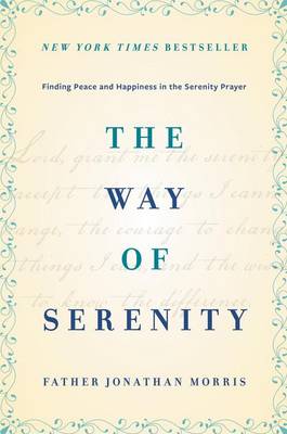 The Way of Serenity: Finding Peace and Happiness in the Serenity Prayer (Hardback)