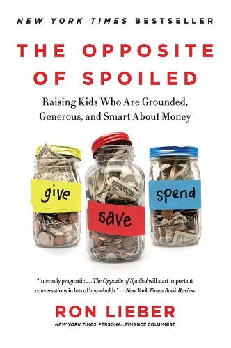The Opposite of Spoiled: Raising Kids Who Are Grounded, Generous, and Smart About Money (Paperback)