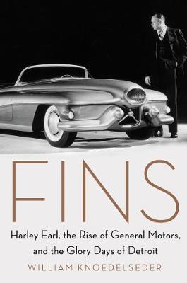 Fins: Harley Earl, the Rise of General Motors, and the Glory Days of Detroit (Hardback)
