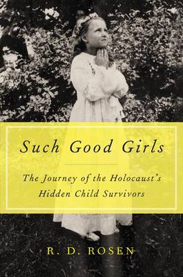 Such Good Girls: The Journey of the Hidden Child Survivors of the Holocaust (Hardback)