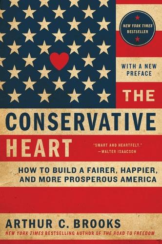 The Conservative Heart: How To Build A Fairer, Happier, And More Prosperous America (Paperback)