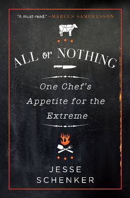 All or Nothing: One Chef's Appetite for the Extreme (Hardback)