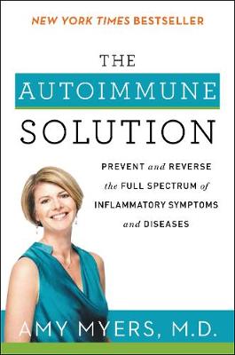 The Autoimmune Solution: Prevent and Reverse the Full Spectrum of Inflammatory Symptoms and Diseases (Paperback)