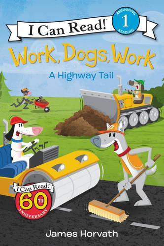 Work, Dogs, Work: A Highway Tail - I Can Read Level 1 (Paperback)