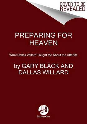 Preparing For Heaven: What Dallas Willard Taught Me About the Afterlife (Hardback)