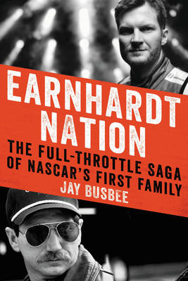Earnhardt Nation: The Full-Throttle Saga of NASCAR's First Family (Hardback)