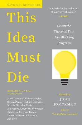 This Idea Must Die: Scientific Theories That Are Blocking Progress - Edge Question Series (Paperback)