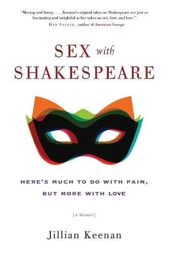 Sex with Shakespeare: Here's Much to Do with Pain, but More with Love (Paperback)