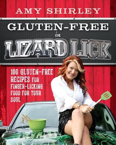 Gluten-Free in Lizard Lick: 100 Gluten-Free Recipes for Finger-Licking Food for Your Soul (Paperback)
