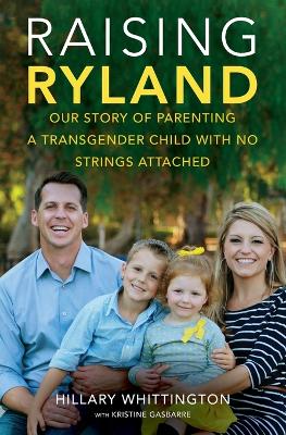 Raising Ryland: Our Story of Parenting a Transgender Child with No Strings Attached (Paperback)