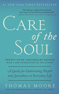 Care of the Soul, Twenty-fifth Anniversary Ed: A Guide for Cultivating Depth and Sacredness in Everyday Life (Paperback)