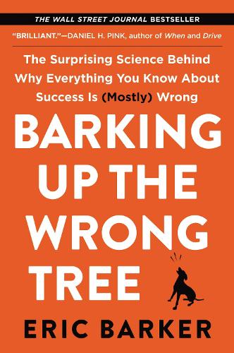 Cover of Barking Up the Wrong Tree: The Surprising Science Behind Why Everything You Know About Success Is (Mostly) Wrong