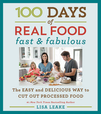 100 Days of Real Food: Fast & Fabulous: The Easy and Delicious Way to Cut Out Processed Food - 100 Days of Real Food series (Hardback)
