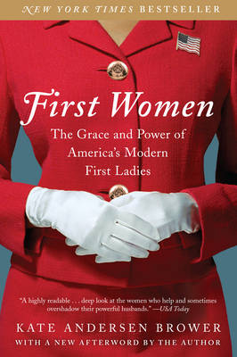 First Women: The Grace and Power of America's Modern First Ladies (Paperback)