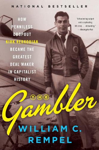 The Gambler: How Penniless Dropout Kirk Kerkorian Became the Greatest Deal Maker in Capitalist History (Paperback)
