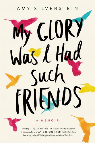 My Glory Was I Had Such Friends: A Memoir (Hardback)