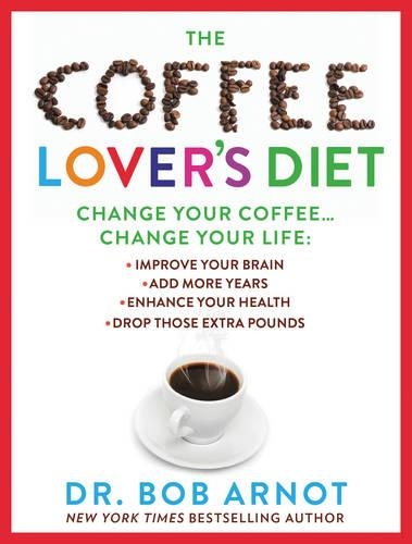 The Coffee Lover's Diet: Change Your Coffee, Change Your Life (Hardback)