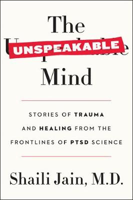 The Unspeakable Mind: Stories of Trauma and Healing from the Frontlines of PTSD Science (Paperback)