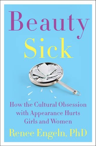 Beauty Sick: How the Cultural Obsession with Appearance Hurts Girls and Women (Hardback)