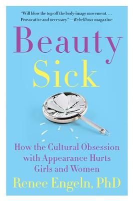 Beauty Sick: How the Cultural Obsession with Appearance Hurts Girls and Women (Paperback)