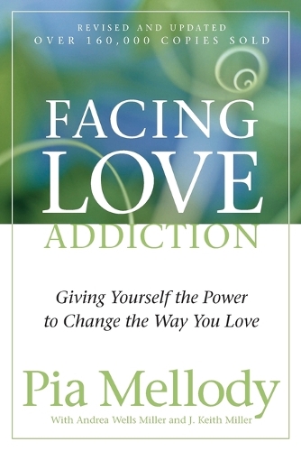 Facing Love Addiction: Giving Yourself the Power to Change the Way You Love (Paperback)