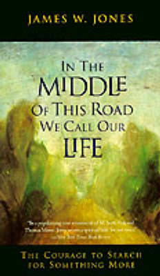 In the Middle of This Road We Call Our Life: The Courage to Search for Something More (Paperback)
