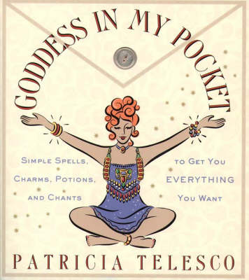Goddess in My Pocket: Simple Spells, Charms, Potions and Chants to Get You Everything You Want (Paperback)