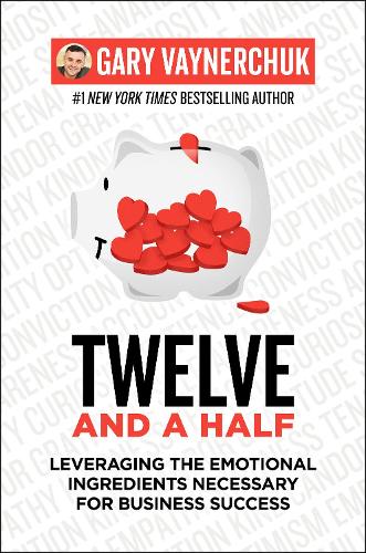 Twelve and a Half: Leveraging the Emotional Ingredients Necessary for Business Success (Hardback)