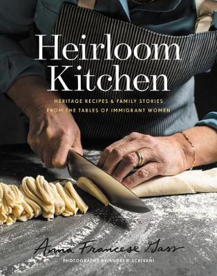 Heirloom Kitchen: Heritage Recipes and Family Stories from the Tables of Immigrant Women (Hardback)