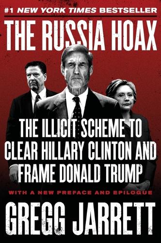 The Russia Hoax: The Illicit Scheme to Clear Hillary Clinton and Frame Donald Trump (Paperback)