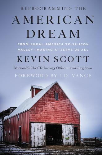 Reprogramming the American Dream: From Rural America to Silicon Valley—Making AI Serve Us All (Hardback)