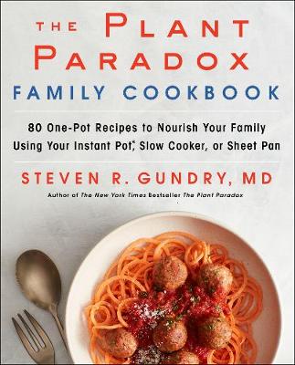 Dr. Steven R. Gundry MD The Plant Paradox Family Cookbook