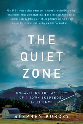 The Quiet Zone: Unraveling the Mystery of a Town Suspended in Silence (Hardback)