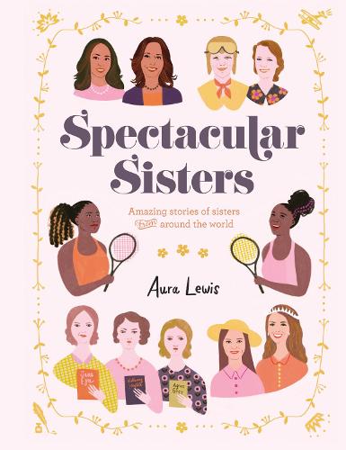 Spectacular Sisters: Amazing Stories of Sisters from Around the World (Hardback)
