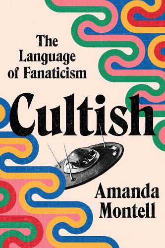 Cultish: The Language of Fanaticism (Hardback)
