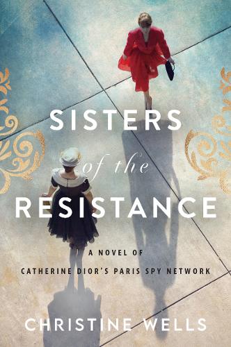 Sisters of the Resistance: A Novel of Catherine Dior's Paris Spy Network (Paperback)