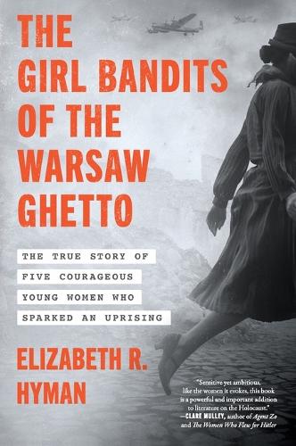 Image for The Girl Bandits of the Warsaw Ghetto : The True Story of Five Courageous Young Women Who Sparked an Uprising