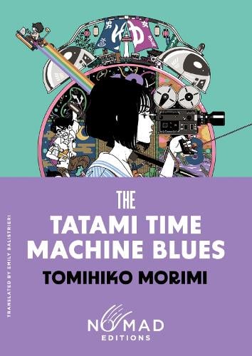 The Tatami Time Machine Blues (Nomad Edition) by Tomihiko Morimi