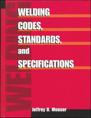 Welding Codes, Standards, and Specifications by Jeffrey Mouser ...
