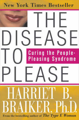 The Disease to Please: Curing the People-pleasing Syndrome (Hardback)