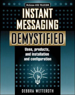 Instant Messaging Demystified: Uses, Products and Installation and Configuration (Paperback)