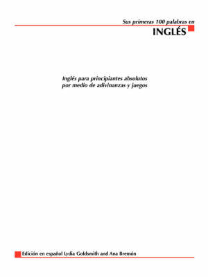 Sus Primeras 100 Palabras en Ingles: Ingles Para Principiantes Absolutos Por Medio de Adivinanzas y Juegos - Your First 100 Words In... (Paperback)