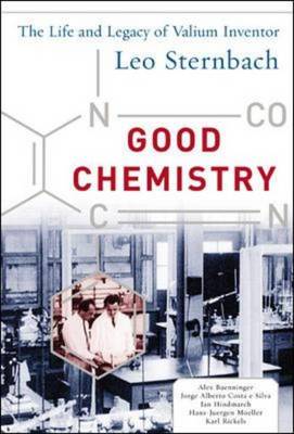 Good Chemistry: The Life and Legacy of Valium Inventor Leo Sternbach (Hardback)