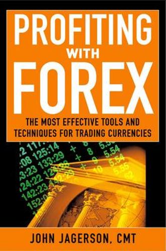 Profiting With Forex The Most Effective Tools And Techniques For Trading Currencies Hardback - 