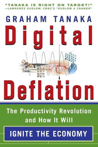 Digital Deflation: The Productivity Revolution and How it Will Ignite the Economy (Paperback)